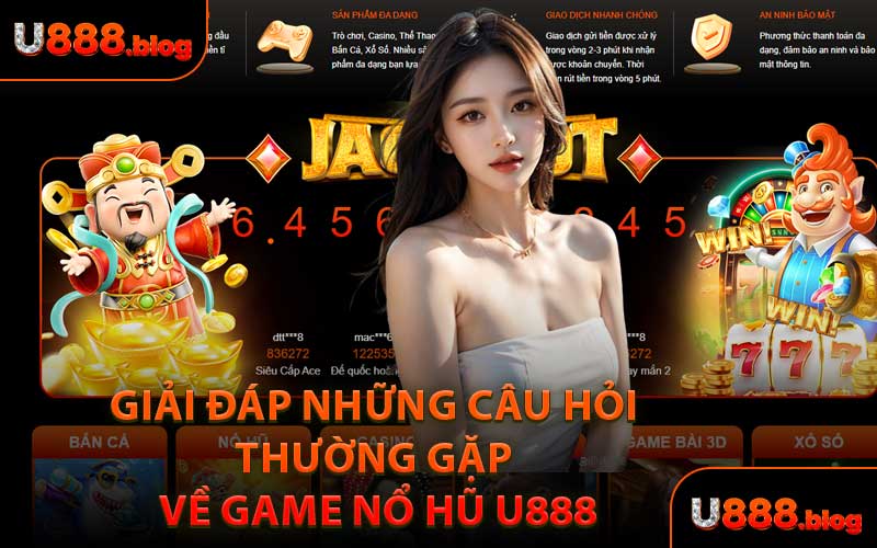 Giải Đáp Những Câu Hỏi Thường Gặp Về Game Nổ Hũ U888