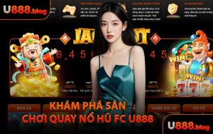 Khám Phá Sân Chơi Quay Nổ Hũ FC U888