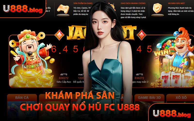 Khám Phá Sân Chơi Quay Nổ Hũ FC U888