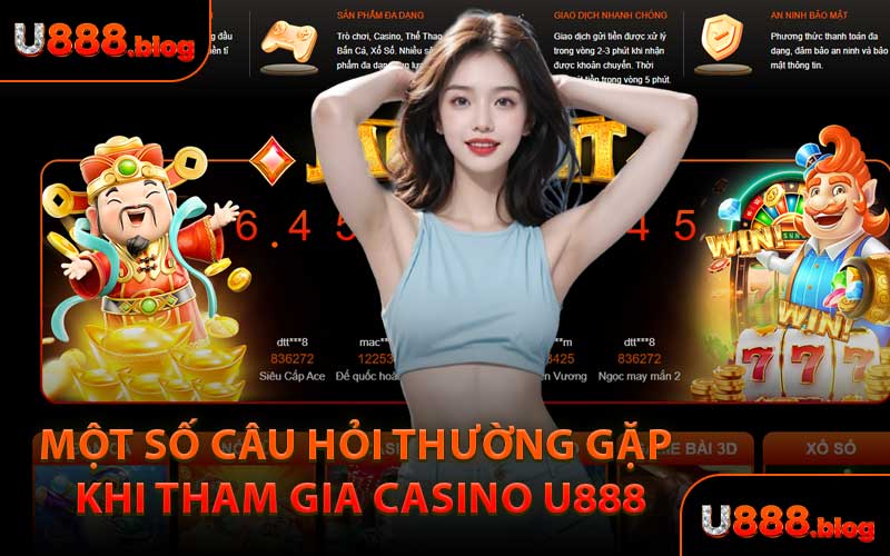 Một Số Câu Hỏi Thường Gặp Khi Tham Gia Casino U888