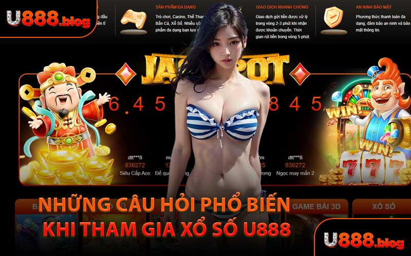Những Câu Hỏi Phổ Biến Khi Tham Gia Xổ Số U888