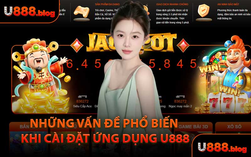 Những Vấn Đề Phổ Biến Khi Cài Đặt Ứng Dụng U888