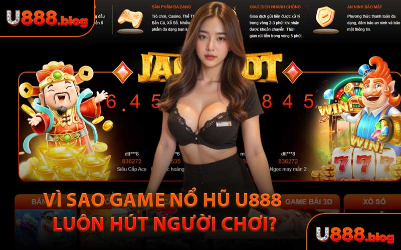 Vì Sao Game Nổ Hũ U888 Luôn Hút Người Chơi?