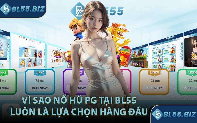 Vì sao Nổ Hũ PG tại BL55 luôn là lựa chọn hàng đầu 